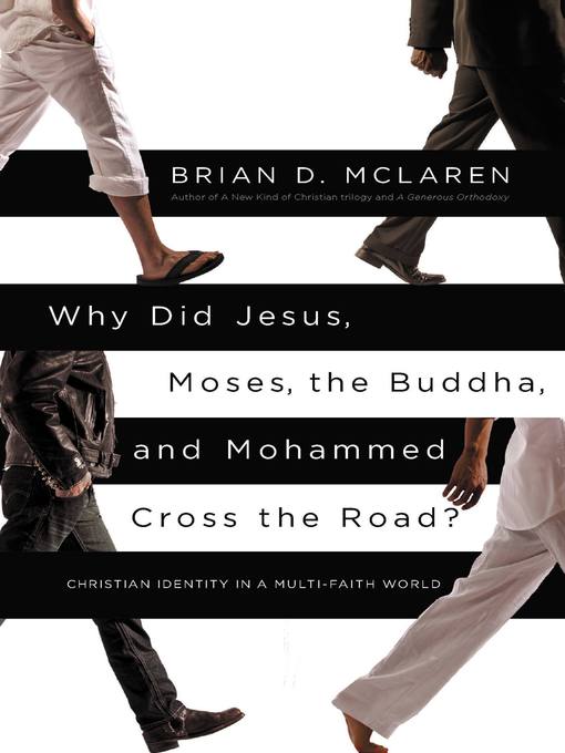 Title details for Why Did Jesus, Moses, the Buddha, and Mohammed Cross the Road? by Brian D. McLaren - Available